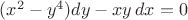 $(x^2 - y^4)dy - xy\,dx = 0$
