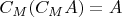 $C_M(C_MA) = A$