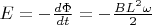 $E=-\frac{d\Phi}{dt}=-\frac{BL^2\omega}{2}$