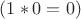 $(1 * 0 = 0)$