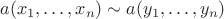 $a(x_1,\ldots,x_n) \sim a(y_1,\ldots,y_n)$