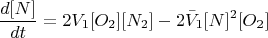 $$
\frac{d[N]}{dt} = 2 V_1 [O_2] [N_2] - 2 \bar{V}_1 [N]^2 [O_2]$$