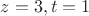 $z=3,t=1$
