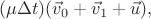 $$(\mu \Delta t)(\vec v_0 + \vec v_1+ \vec u),$$