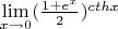 $\lim\limits_{x \to 0} ( \frac {1+e^x} 2)^{cthx} $