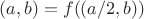 $(a, b)=f((a/2, b))$