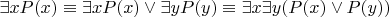 $\exists x P(x)\equiv \exists x P(x)\vee \exists y P(y)\equiv \exists x \exists y (P(x)\vee P(y))$