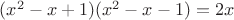 $(x^2-x+1)(x^2-x-1)=2x$