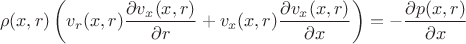 $$\rho(x,r) \left( v_r(x,r) \frac{\partial v_x(x,r)}{\partial r}+v_x(x,r) \frac{\partial v_x(x,r)} {\partial x} \right)= - \frac{\partial p(x,r)}{\partial x}$$