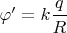 $\varphi' = k \dfrac{q}{R}$