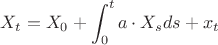 $$ X_{t}=X_{0}+\int_{0}^{t}{a \cdot X_{s}ds}+x_{t} $$