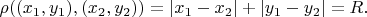 $\rho((x_1,y_1),(x_2,y_2))=|x_1-x_2|+|y_1-y_2| =R.$