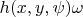 $h(x,y,\psi)\omega$