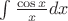 $\int \frac{\cos{x}}{x}dx$