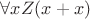 $\forall x Z(x + x)$