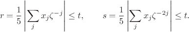 $$r=\frac15\left|\sum_jx_j\zeta^{-j}\right|\le t,\qquad s=\frac15\left|\sum_jx_j\zeta^{-2j}\right|\le t.$$