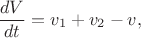 $$ \frac {dV} {dt} = v_1 + v_2 - v , $$