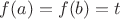 $f(a)=f(b)=t$