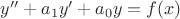 $y''+a_1y'+a_0y=f(x)$