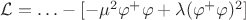 $\mathcal{L}=\ldots-[-\mu^2\varphi^+\varphi+\lambda(\varphi^+\varphi)^2]$
