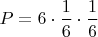 $P=6\cdot \dfrac{1}{6}\cdot \dfrac{1}{6}$