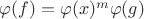 $\varphi(f)=\varphi(x)^m \varphi(g)$