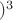 $)^3$ $)^3$