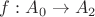 $f : A_0 \to A_2$