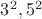 $3^2,5^2$