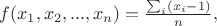 $f(x_1,x_2,...,x_n)=\frac{\sum_i(x_i-1)}{n},$