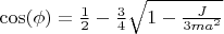 $\cos(\phi)=\frac12-\frac34\sqrt{1-\frac{J}{3ma^2}}$