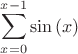 $$\sum_{x=0}^{x-1}\sin\left( x\right) $$