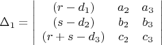$$
\Delta_{1}=
\left|\begin{array}{ccc}
(r-d_1)&{a_{2}}&{a_{3}}\\
(s-d_2)&{b_{2}}&{b_{3}}\\
(r+s-d_3)&{c_{2}}&{c_{3}}
\end{array}\right|
$$