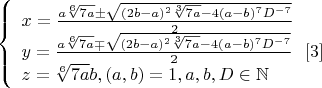 $$\left\{
\begin{array}{lcl}
 x=\frac{a\sqrt[6]{7a}\pm\sqrt{(2b-a)^2\sqrt[3]{7a}-4(a-b)^7D^{-7}}}{2} \\
 y=\frac{a\sqrt[6]{7a}\mp\sqrt{(2b-a)^2\sqrt[3]{7a}-4(a-b)^7D^{-7}}}{2} \ \ \eqno[3]\\
 z=\sqrt[6]{7a}b,(a,b)=1,a,b,D\in\mathbb{N}\\
\end{array}
\right.$$
