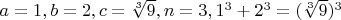 $a=1, b=2, c=\sqrt [3]{9}, n=3, 1^3+2^3=(\sqrt [3]{9})^3$