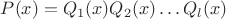 $P(x)=Q_1(x)Q_2(x)\dots Q_l(x)$
