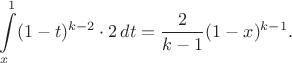 $$\int\limits_x^1 (1-t)^{k-2}\cdot 2\,dt = \dfrac{2}{k-1}(1-x)^{k-1}.$$