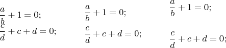 $$\begin{array}{l}
\dfrac{a}{b}+1=0;\\
\dfrac{c}{d}+c+d=0;
\end{array}
\qquad
\begin{array}{l}
\dfrac{a}{b}+1=0;\\[9pt]
\dfrac{c}{d}+c+d=0;
\end{array}
\qquad
\begin{array}{l}
\dfrac{a}{b}+1=0;\\[20pt]
\dfrac{c}{d}+c+d=0;
\end{array}
$$