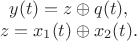 $$\begin{array}{c} y(t) = z\oplus q(t), \\  z = x_1(t)\oplus x_2(t). \end{array}$$