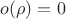 $o(\rho)=0$