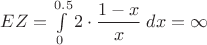 $EZ=\int\limits^{0.5}_{0} 2\cdot \dfrac{1-x}{x}\;dx=\infty$