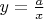 $y=\frac{a}{x}$