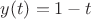 $y(t)=1-t$