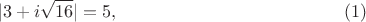 $$|3+i\sqrt{16}|=5,    \eqno (1)$$