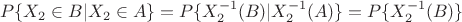 $$
P\{X_2\in B|X_2\in A\} = P\{X_2^{-1}(B)|X_2^{-1}(A)\} = P\{X_2^{-1}(B)\}
$$