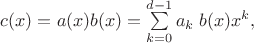 $c(x)=a(x)b(x)=\sum\limits_{k=0}^{d-1}a_k\;b(x)x^k,$