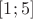 $[1; 5]$