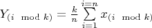 $Y_{(i \mod k)}=\frac k n \sum\limits_{i=1}^{i=n} x_{(i \mod k)}$