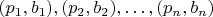 $(p_1,b_1), (p_2,b_2),\ldots,(p_n,b_n)$