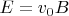 $E = v_{0}B$